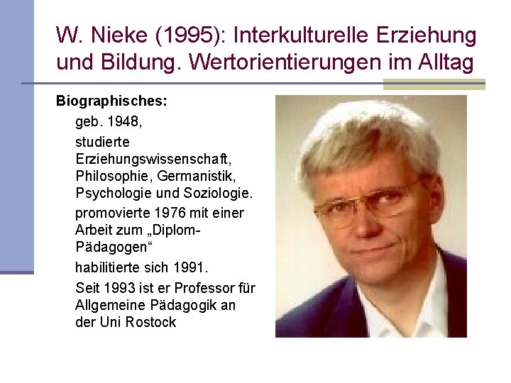 W. Nieke (1995): Interkulturelle Erziehung und Bildung. Wertorientierungen im Alltag Biographisches: geb. 1948, studierte