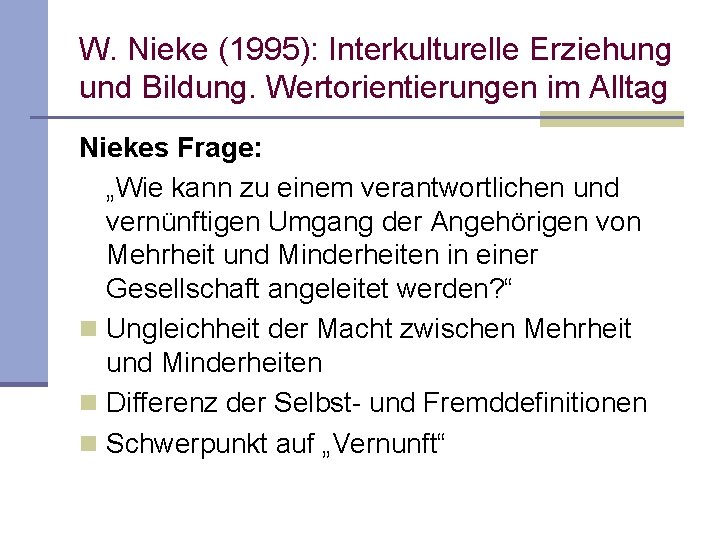W. Nieke (1995): Interkulturelle Erziehung und Bildung. Wertorientierungen im Alltag Niekes Frage: „Wie kann