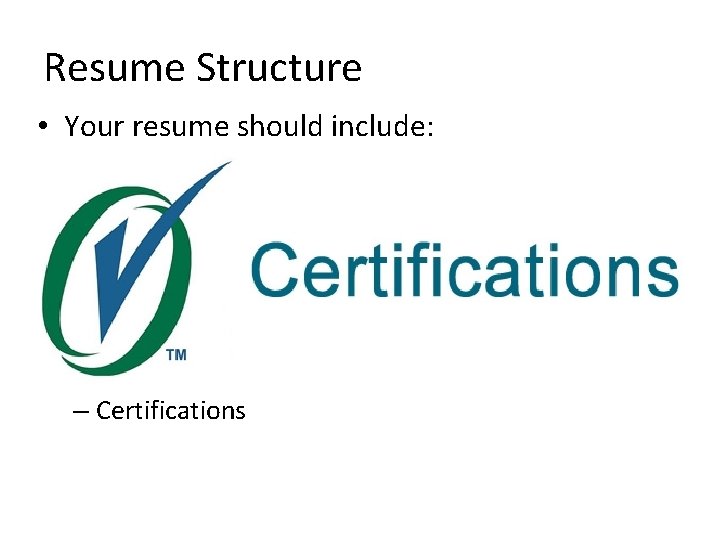 Resume Structure • Your resume should include: – Name/Contact Details – Objective – Education