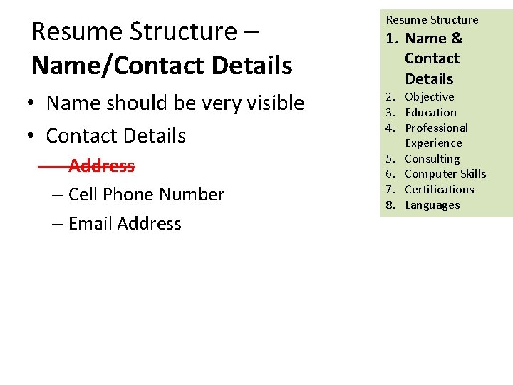 Resume Structure – Name/Contact Details • Name should be very visible • Contact Details