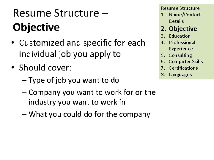 Resume Structure – Objective • Customized and specific for each individual job you apply