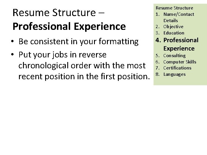 Resume Structure – Professional Experience • Be consistent in your formatting • Put your