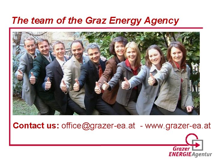 The team of the Graz Energy Agency Contact us: office@grazer-ea. at - www. grazer-ea.