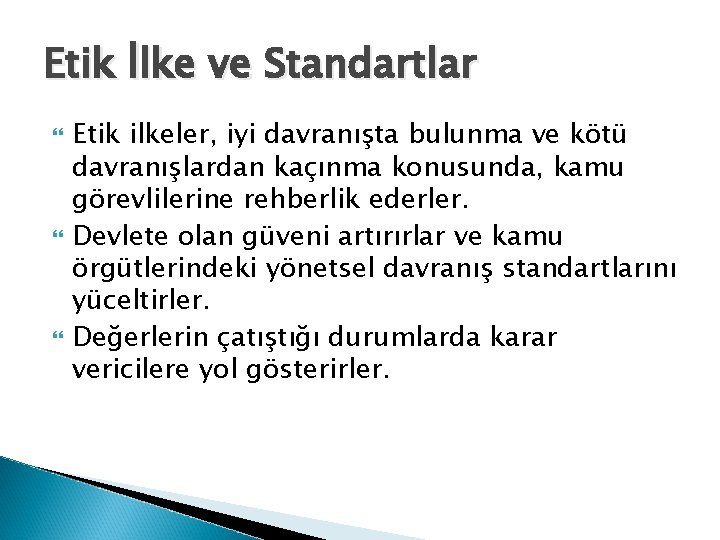 Etik İlke ve Standartlar Etik ilkeler, iyi davranışta bulunma ve kötü davranışlardan kaçınma konusunda,