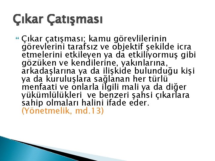 Çıkar Çatışması Çıkar çatışması; kamu görevlilerinin görevlerini tarafsız ve objektif şekilde icra etmelerini etkileyen