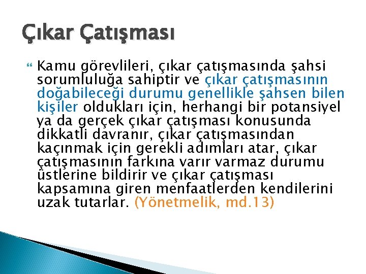 Çıkar Çatışması Kamu görevlileri, çıkar çatışmasında şahsi sorumluluğa sahiptir ve çıkar çatışmasının doğabileceği durumu