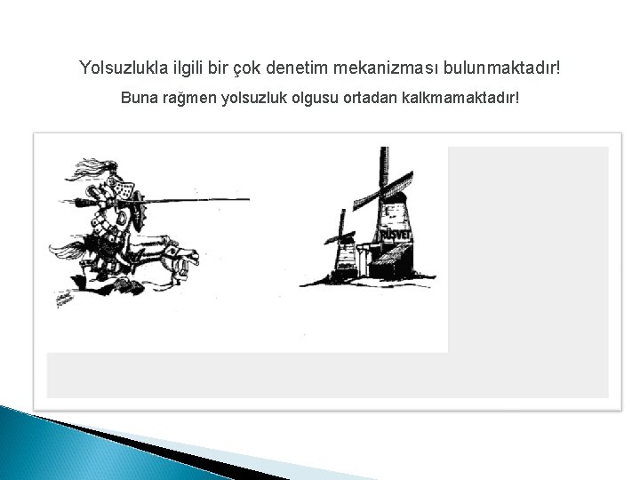 Yolsuzlukla ilgili bir çok denetim mekanizması bulunmaktadır! Buna rağmen yolsuzluk olgusu ortadan kalkmamaktadır! 