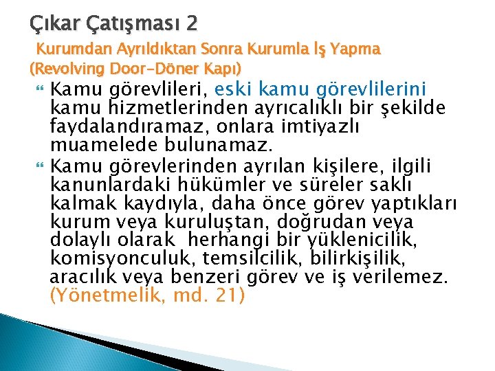 Çıkar Çatışması 2 Kurumdan Ayrıldıktan Sonra Kurumla İş Yapma (Revolving Door-Döner Kapı) Kamu görevlileri,