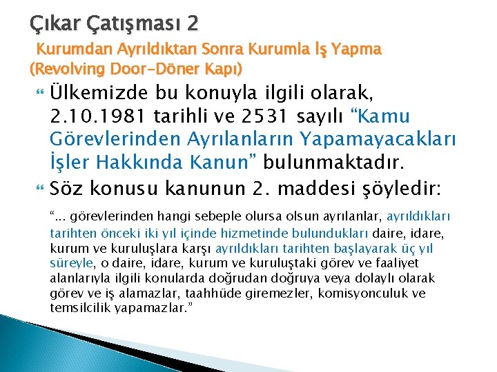 Çıkar Çatışması 2 Kurumdan Ayrıldıktan Sonra Kurumla İş Yapma (Revolving Door-Döner Kapı) Ülkemizde bu