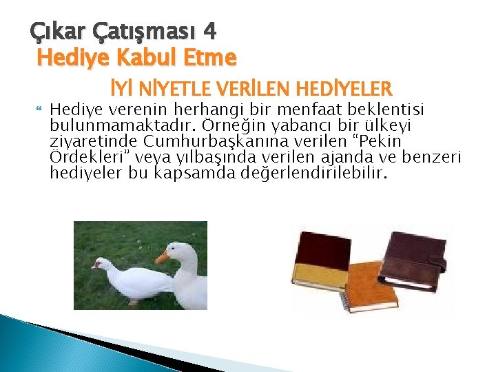 Çıkar Çatışması 4 Hediye Kabul Etme İYİ NİYETLE VERİLEN HEDİYELER Hediye verenin herhangi bir