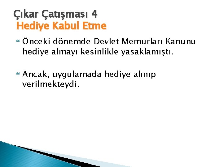 Çıkar Çatışması 4 Hediye Kabul Etme Önceki dönemde Devlet Memurları Kanunu hediye almayı kesinlikle