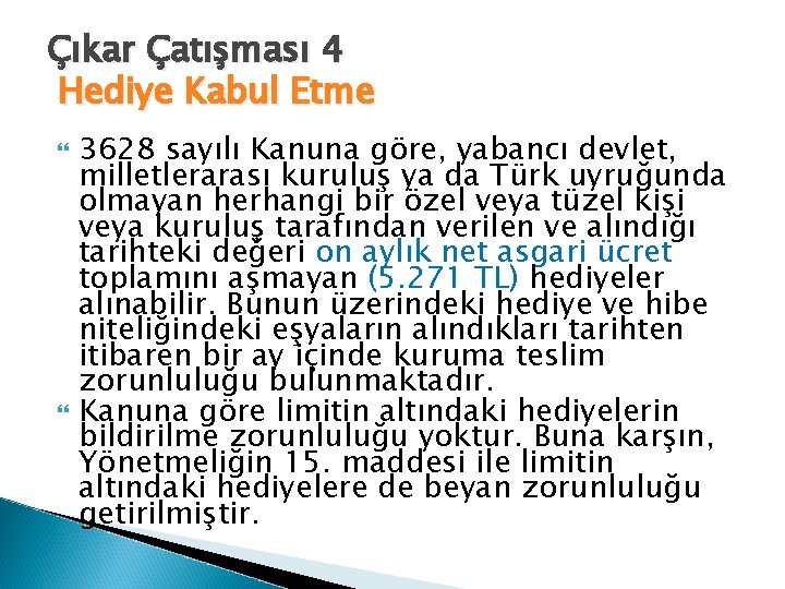 Çıkar Çatışması 4 Hediye Kabul Etme 3628 sayılı Kanuna göre, yabancı devlet, milletlerarası kuruluş