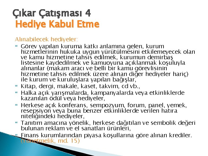 Çıkar Çatışması 4 Hediye Kabul Etme Alınabilecek hediyeler: Görev yapılan kuruma katkı anlamına gelen,