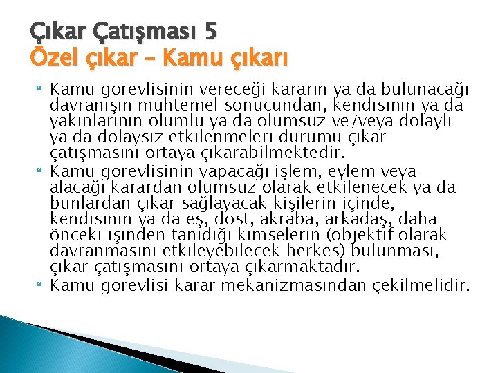 Çıkar Çatışması 5 Özel çıkar – Kamu çıkarı Kamu görevlisinin vereceği kararın ya da