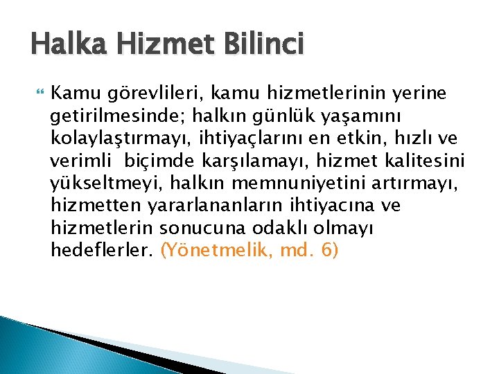 Halka Hizmet Bilinci Kamu görevlileri, kamu hizmetlerinin yerine getirilmesinde; halkın günlük yaşamını kolaylaştırmayı, ihtiyaçlarını