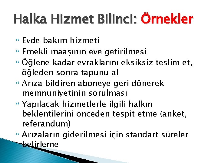 Halka Hizmet Bilinci: Örnekler Evde bakım hizmeti Emekli maaşının eve getirilmesi Öğlene kadar evraklarını