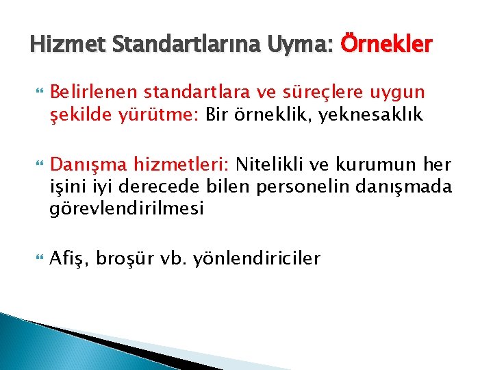 Hizmet Standartlarına Uyma: Örnekler Belirlenen standartlara ve süreçlere uygun şekilde yürütme: Bir örneklik, yeknesaklık