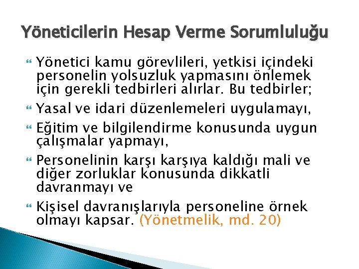 Yöneticilerin Hesap Verme Sorumluluğu Yönetici kamu görevlileri, yetkisi içindeki personelin yolsuzluk yapmasını önlemek için