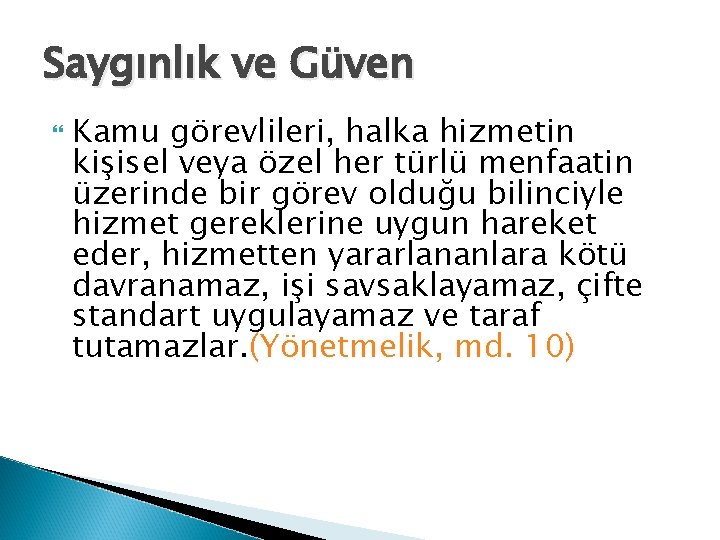 Saygınlık ve Güven Kamu görevlileri, halka hizmetin kişisel veya özel her türlü menfaatin üzerinde