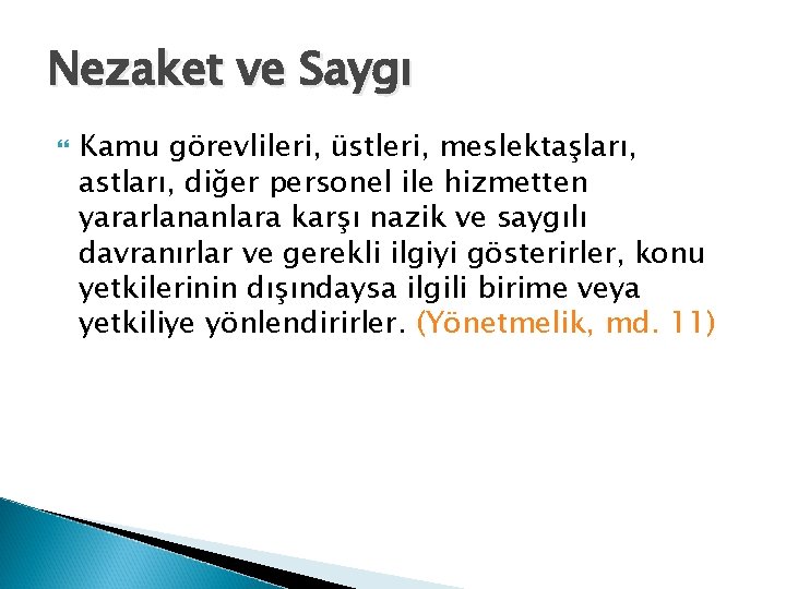 Nezaket ve Saygı Kamu görevlileri, üstleri, meslektaşları, astları, diğer personel ile hizmetten yararlananlara karşı