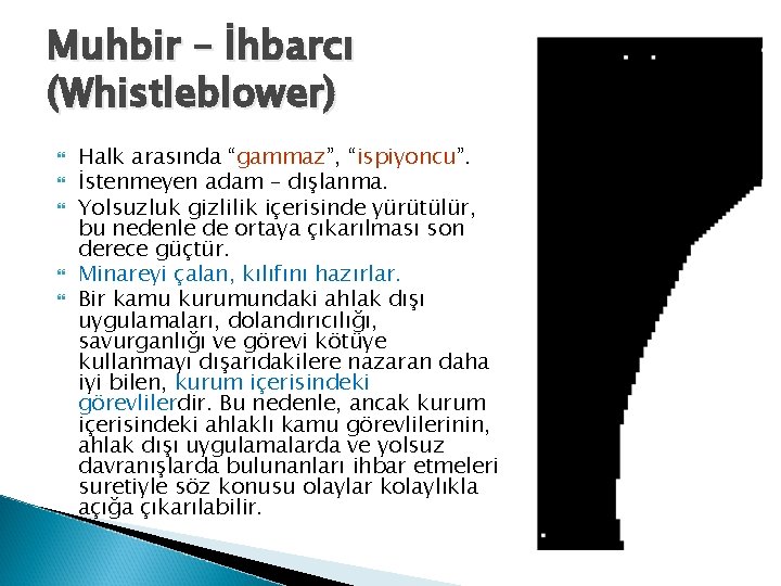 Muhbir – İhbarcı (Whistleblower) Halk arasında “gammaz”, “ispiyoncu”. İstenmeyen adam – dışlanma. Yolsuzluk gizlilik