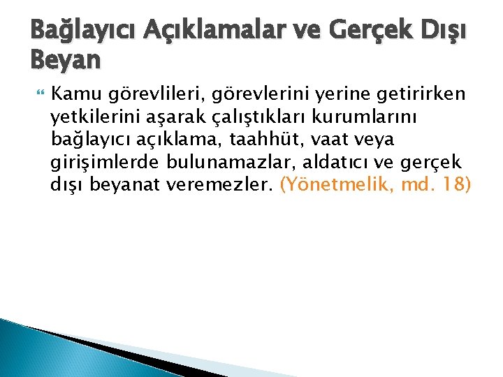 Bağlayıcı Açıklamalar ve Gerçek Dışı Beyan Kamu görevlileri, görevlerini yerine getirirken yetkilerini aşarak çalıştıkları
