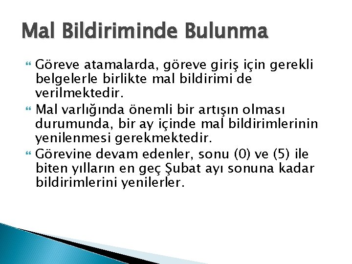 Mal Bildiriminde Bulunma Göreve atamalarda, göreve giriş için gerekli belgelerle birlikte mal bildirimi de