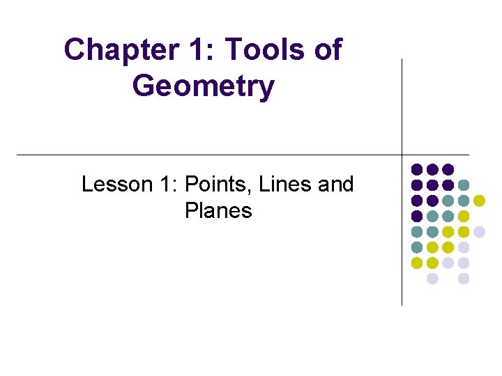 Chapter 1: Tools of Geometry Lesson 1: Points, Lines and Planes 