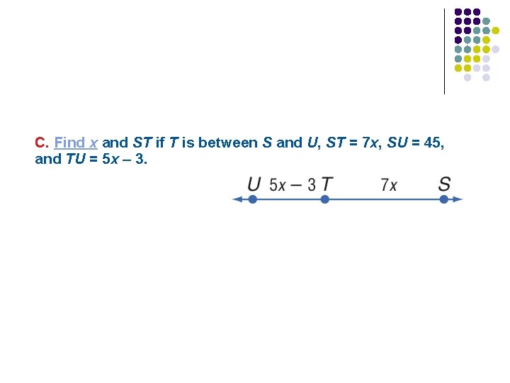 C. Find x and ST if T is between S and U, ST =