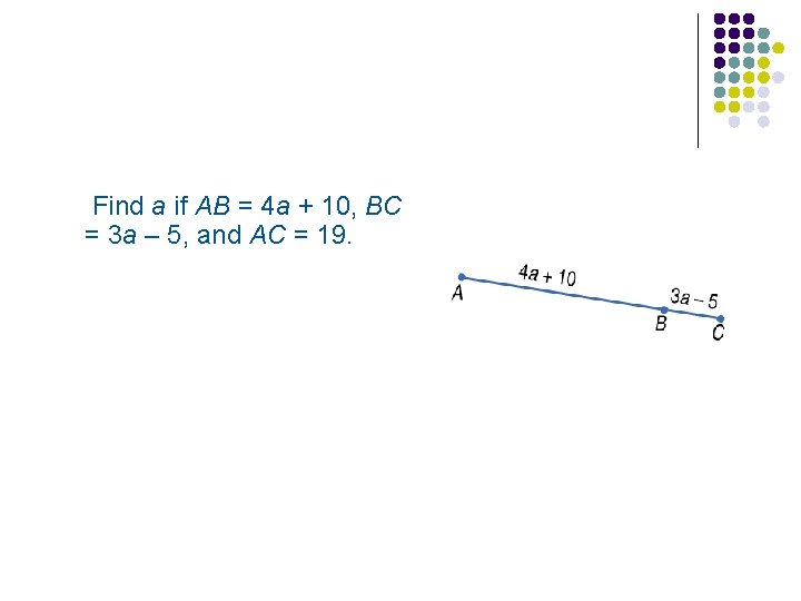 Find a if AB = 4 a + 10, BC = 3 a –