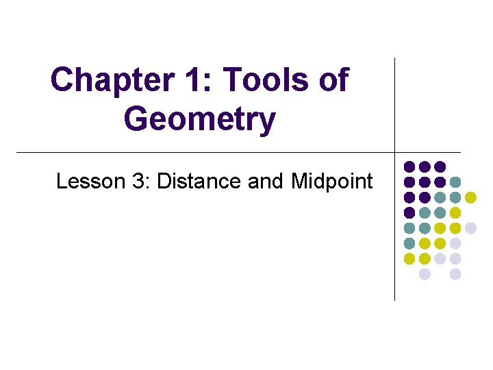 Chapter 1: Tools of Geometry Lesson 3: Distance and Midpoint 