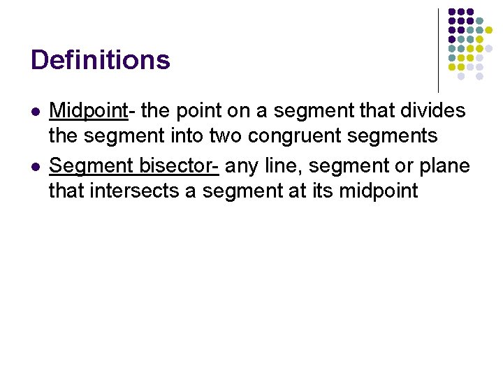 Definitions l l Midpoint- the point on a segment that divides the segment into