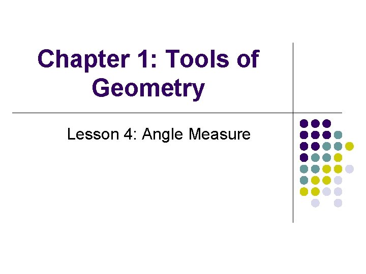 Chapter 1: Tools of Geometry Lesson 4: Angle Measure 