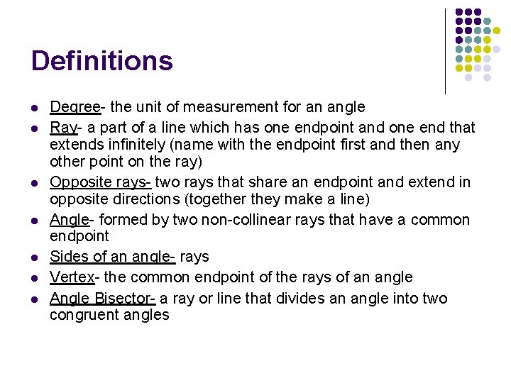 Definitions l l l l Degree- the unit of measurement for an angle Ray-