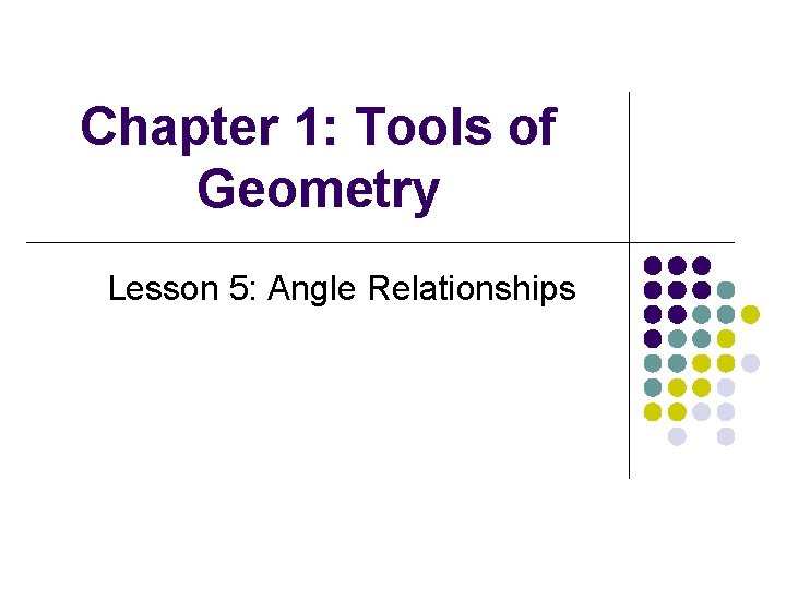 Chapter 1: Tools of Geometry Lesson 5: Angle Relationships 