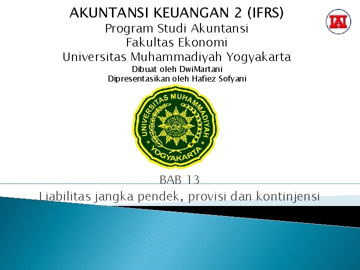 AKUNTANSI KEUANGAN 2 (IFRS) Program Studi Akuntansi Fakultas Ekonomi Universitas Muhammadiyah Yogyakarta Dibuat oleh