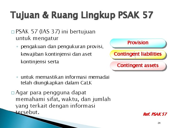 Tujuan & Ruang Lingkup PSAK 57 � PSAK 57 (IAS 37) ini bertujuan untuk