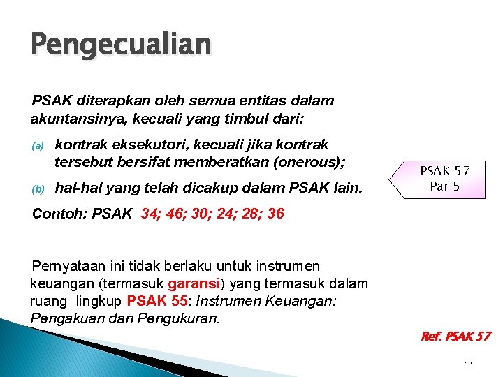 Pengecualian PSAK diterapkan oleh semua entitas dalam akuntansinya, kecuali yang timbul dari: (a) (b)