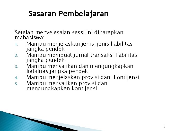 Sasaran Pembelajaran Setelah menyelesaian sessi ini diharapkan mahasiswa: 1. Mampu menjelaskan jenis-jenis liabilitas jangka