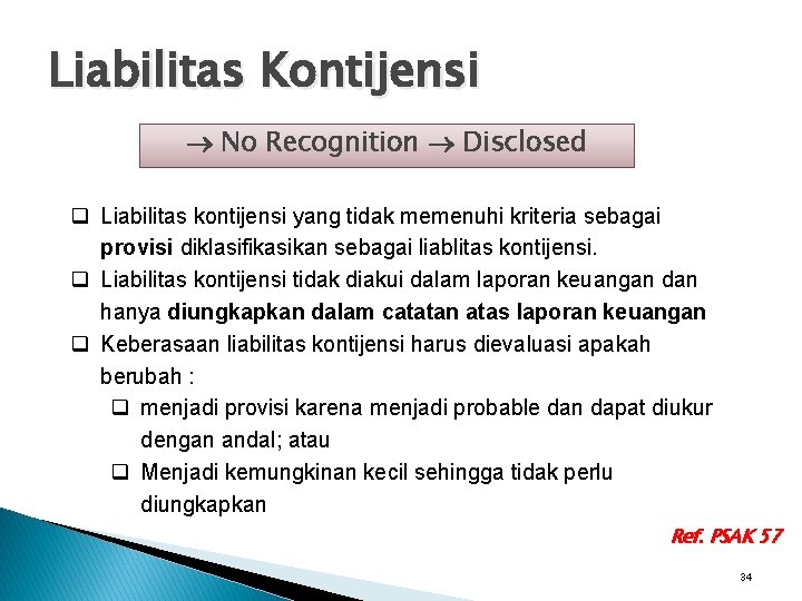 Liabilitas Kontijensi No Recognition Disclosed q Liabilitas kontijensi yang tidak memenuhi kriteria sebagai provisi