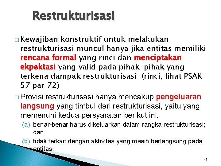 Restrukturisasi � Kewajiban konstruktif untuk melakukan restrukturisasi muncul hanya jika entitas memiliki rencana formal