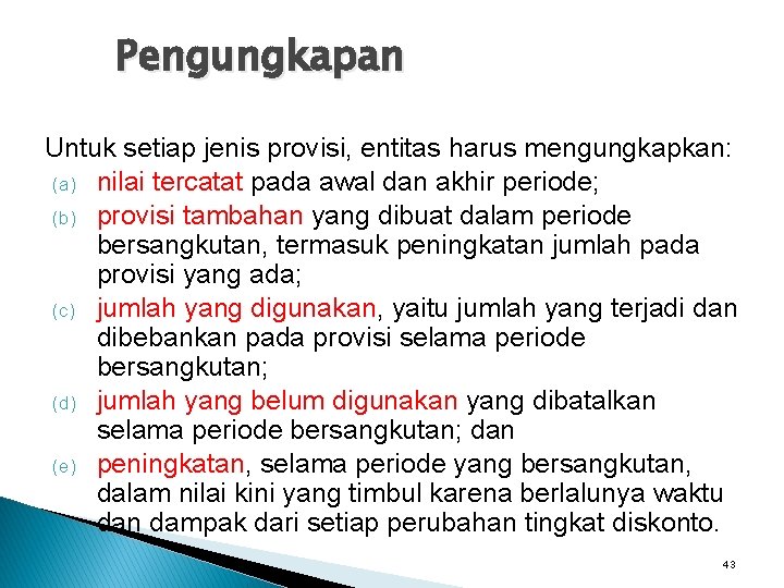 Pengungkapan Untuk setiap jenis provisi, entitas harus mengungkapkan: (a) nilai tercatat pada awal dan