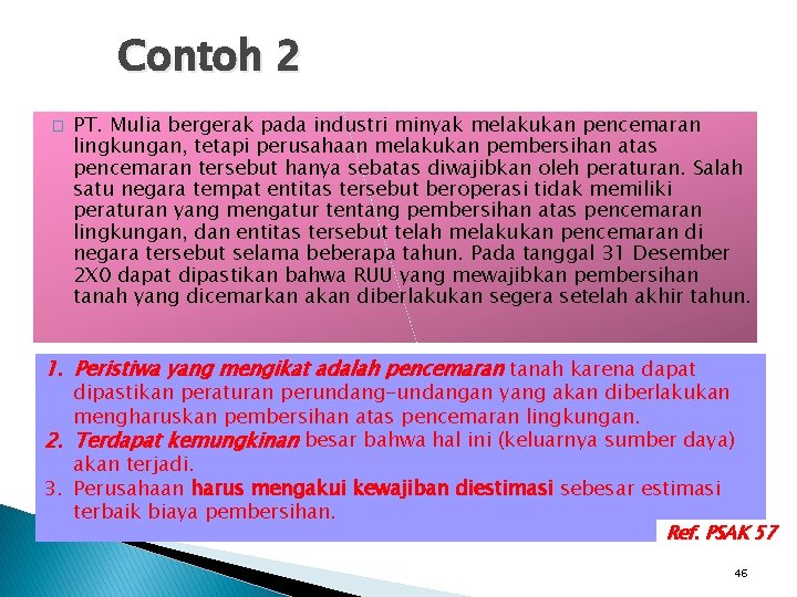 Contoh 2 � PT. Mulia bergerak pada industri minyak melakukan pencemaran lingkungan, tetapi perusahaan