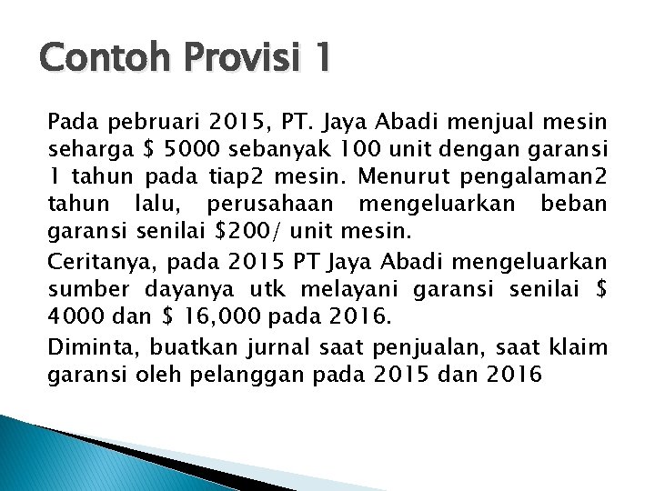 Contoh Provisi 1 Pada pebruari 2015, PT. Jaya Abadi menjual mesin seharga $ 5000