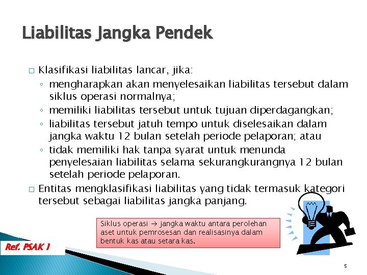 Liabilitas Jangka Pendek � � Klasifikasi liabilitas lancar, jika: ◦ mengharapkan akan menyelesaikan liabilitas