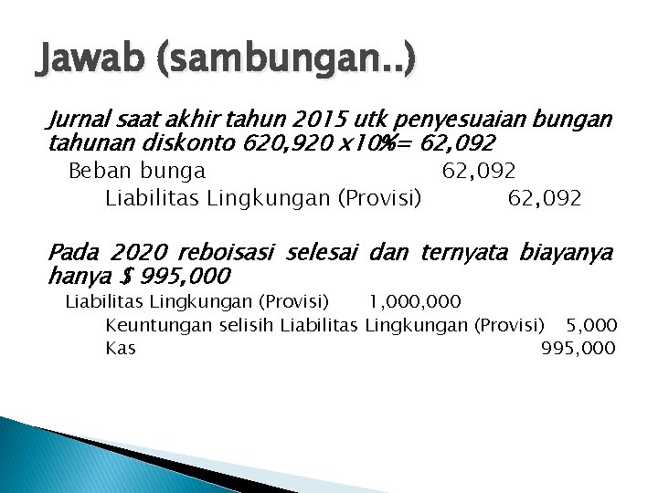 Jawab (sambungan. . ) Jurnal saat akhir tahun 2015 utk penyesuaian bungan tahunan diskonto