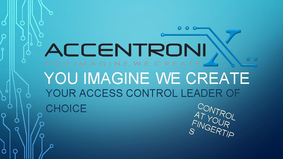 YOU IMAGINE WE CREATE YOUR ACCESS CONTROL LEADER OF C ONT CHOICE RO A