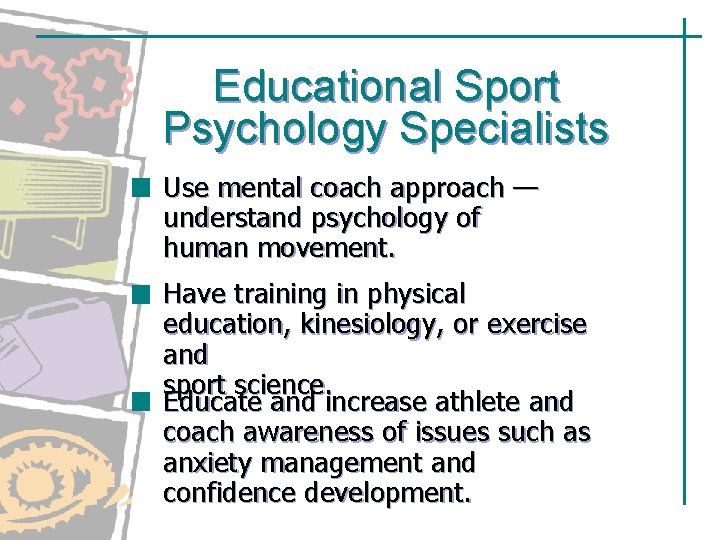 Educational Sport Psychology Specialists Use mental coach approach — understand psychology of human movement. Educational Sport Psychology Specialists Use mental coach approach — understand psychology of human movement.