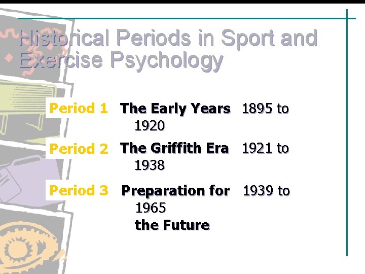 Historical Periods in Sport and Exercise Psychology Period 1 The Early Years 1895 to Historical Periods in Sport and Exercise Psychology Period 1 The Early Years 1895 to