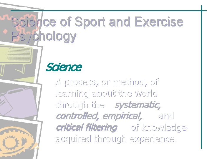 Science of Sport and Exercise Psychology Science A process, or method, of learning about Science of Sport and Exercise Psychology Science A process, or method, of learning about